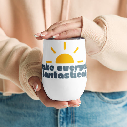 Make Everyday Fantastical - Wine tumbler
