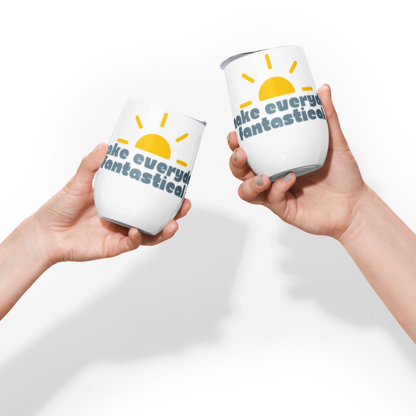 Make Everyday Fantastical - Wine tumbler